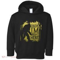 Bigfoot Dude IM Right Here Funny Sasquatch Toddler Hoodie thumb 0