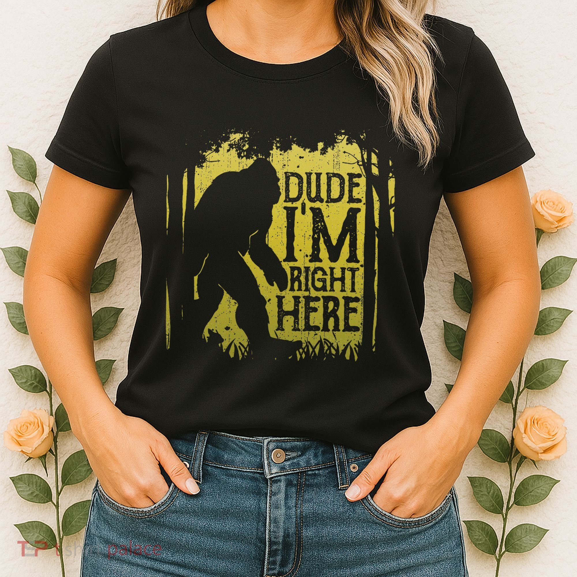 Bigfoot Dude IM Right Here Funny Sasquatch Women's T-Shirt
