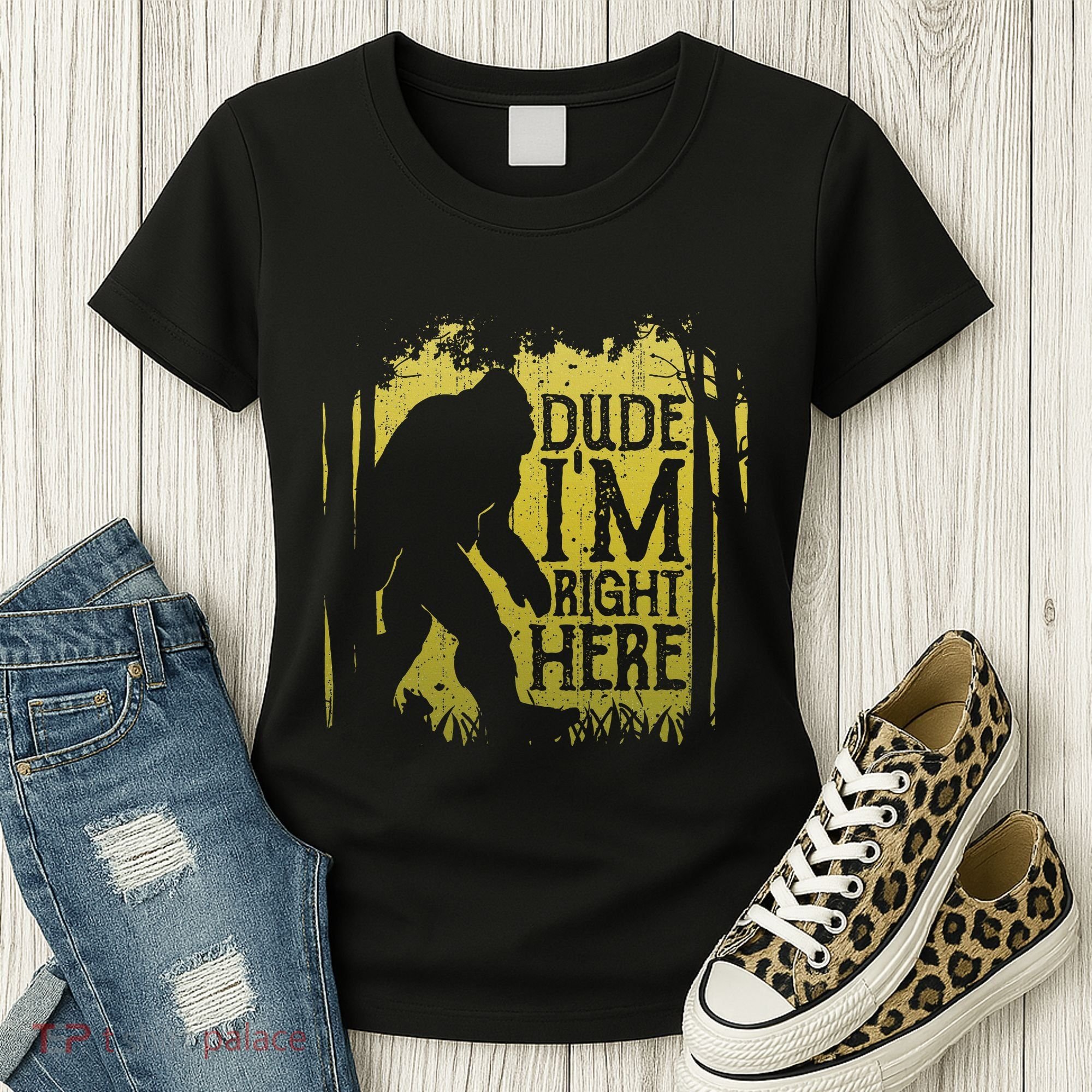 Bigfoot Dude IM Right Here Funny Sasquatch Women's T-Shirt