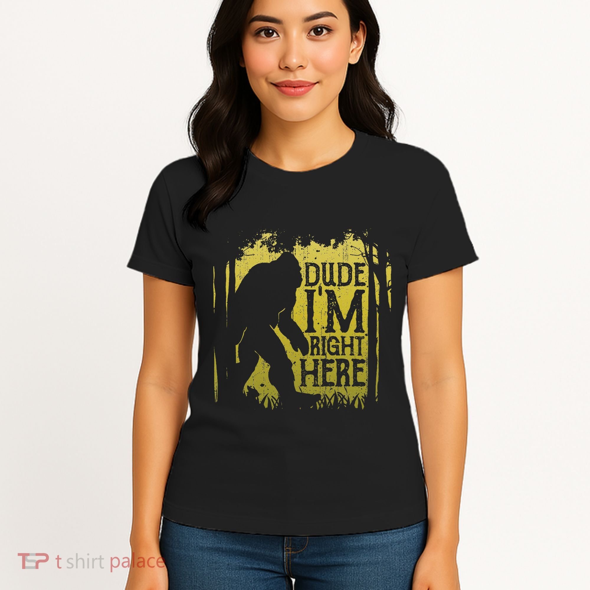 Bigfoot Dude IM Right Here Funny Sasquatch Women's T-Shirt