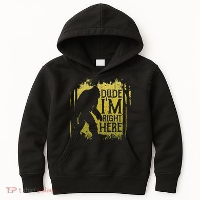 Bigfoot Dude IM Right Here Funny Sasquatch Kids Hoodie