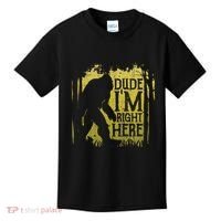 Bigfoot Dude IM Right Here Funny Sasquatch Kids T-Shirt thumb 0