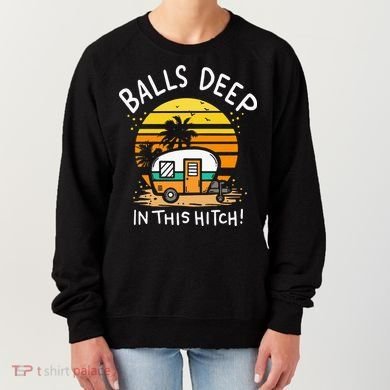 Balls Deep In This Hitch RV Camper Holiday Funny Camping Women's Sweatshirt