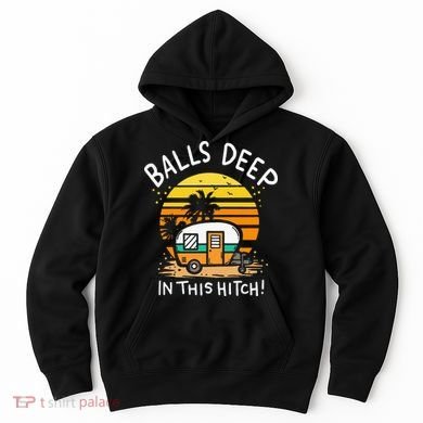 Balls Deep In This Hitch RV Camper Holiday Funny Camping Hoodie