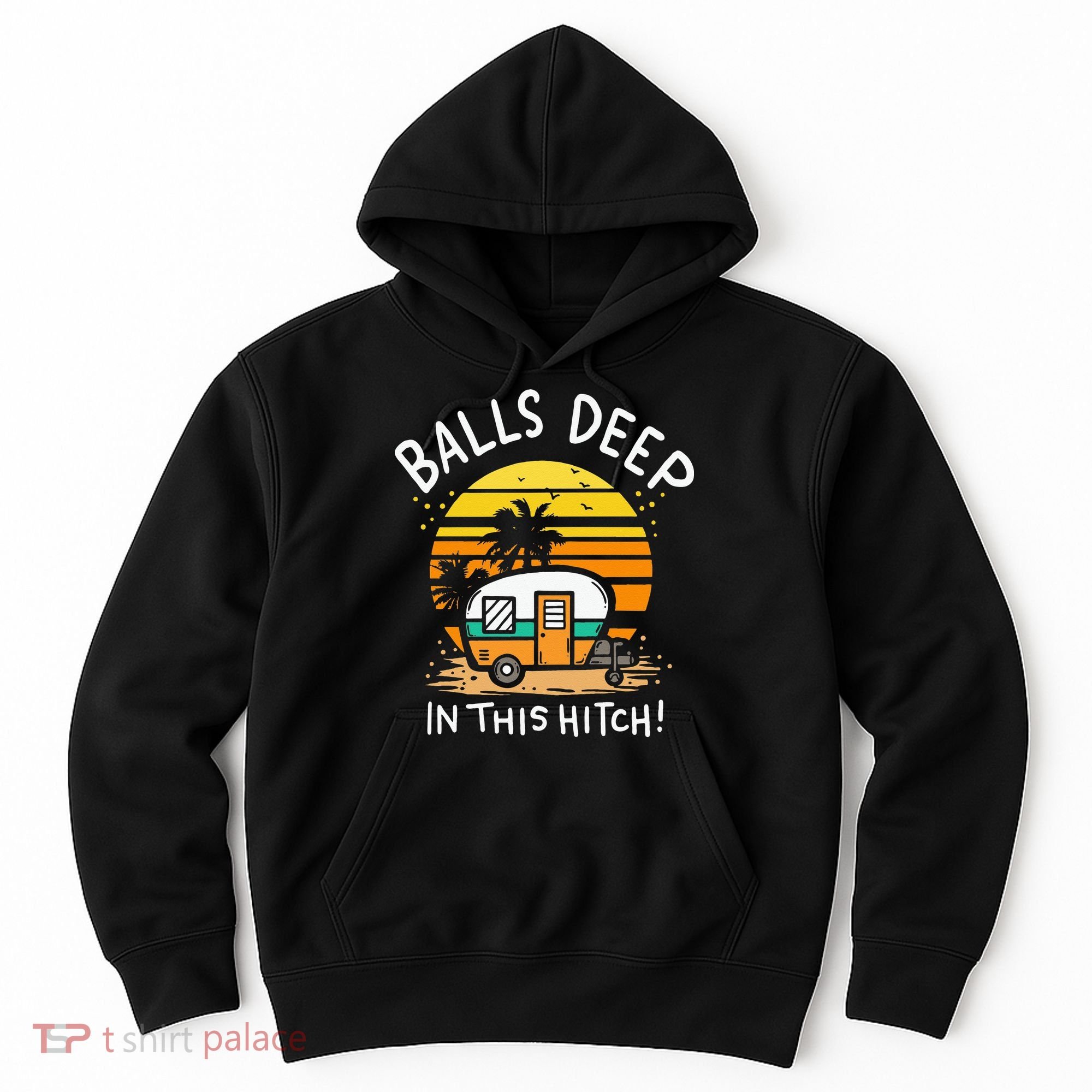 Balls Deep In This Hitch RV Camper Holiday Funny Camping Hoodie