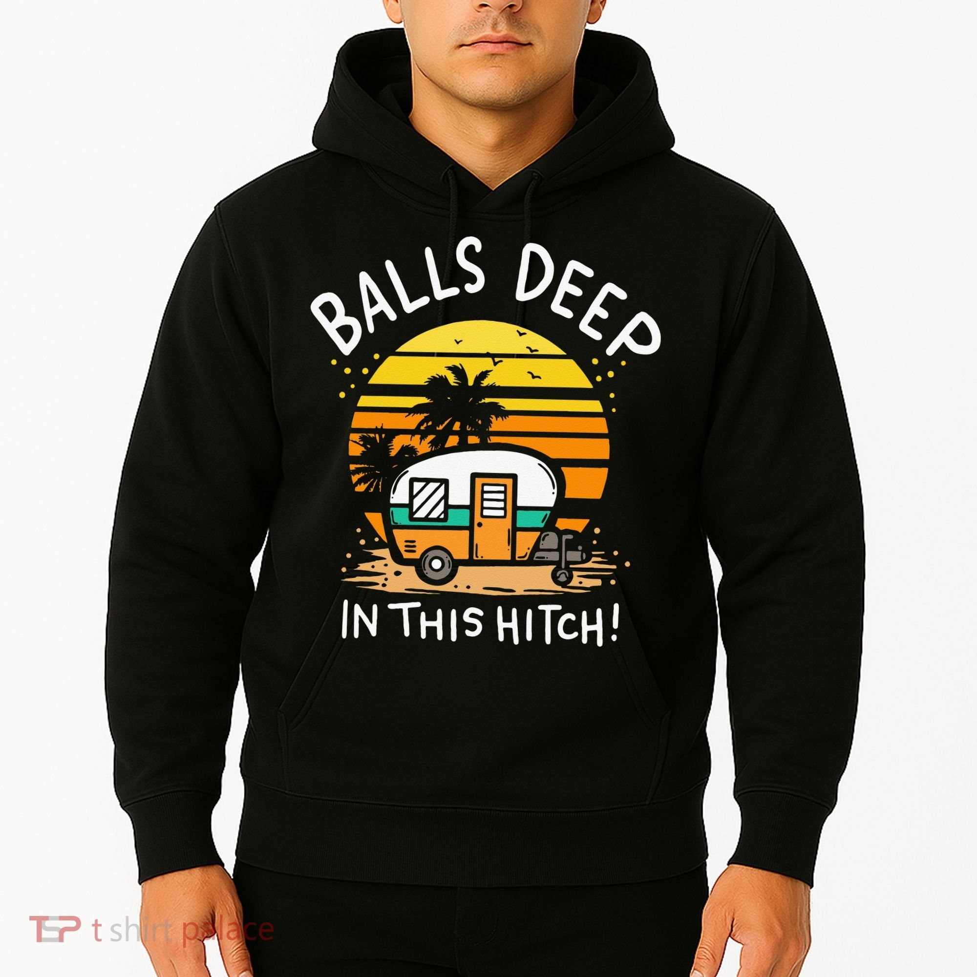 Balls Deep In This Hitch RV Camper Holiday Funny Camping Hoodie