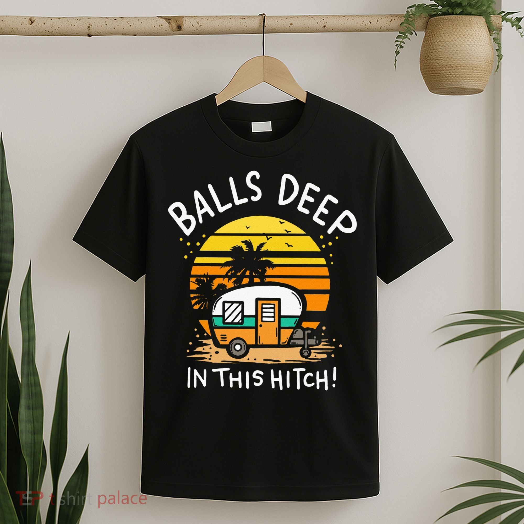 Balls Deep In This Hitch RV Camper Holiday Funny Camping T-Shirt