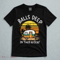 Balls Deep In This Hitch RV Camper Holiday Funny Camping T-Shirt thumb 5
