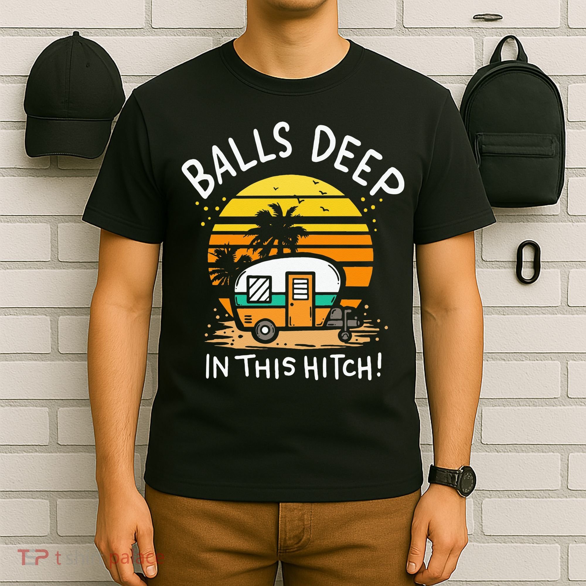 Balls Deep In This Hitch RV Camper Holiday Funny Camping T-Shirt