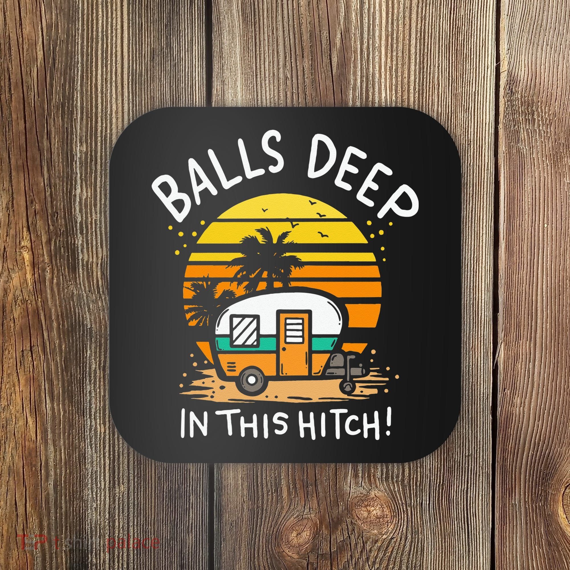 Balls Deep In This Hitch RV Camper Holiday Funny Camping Coaster
