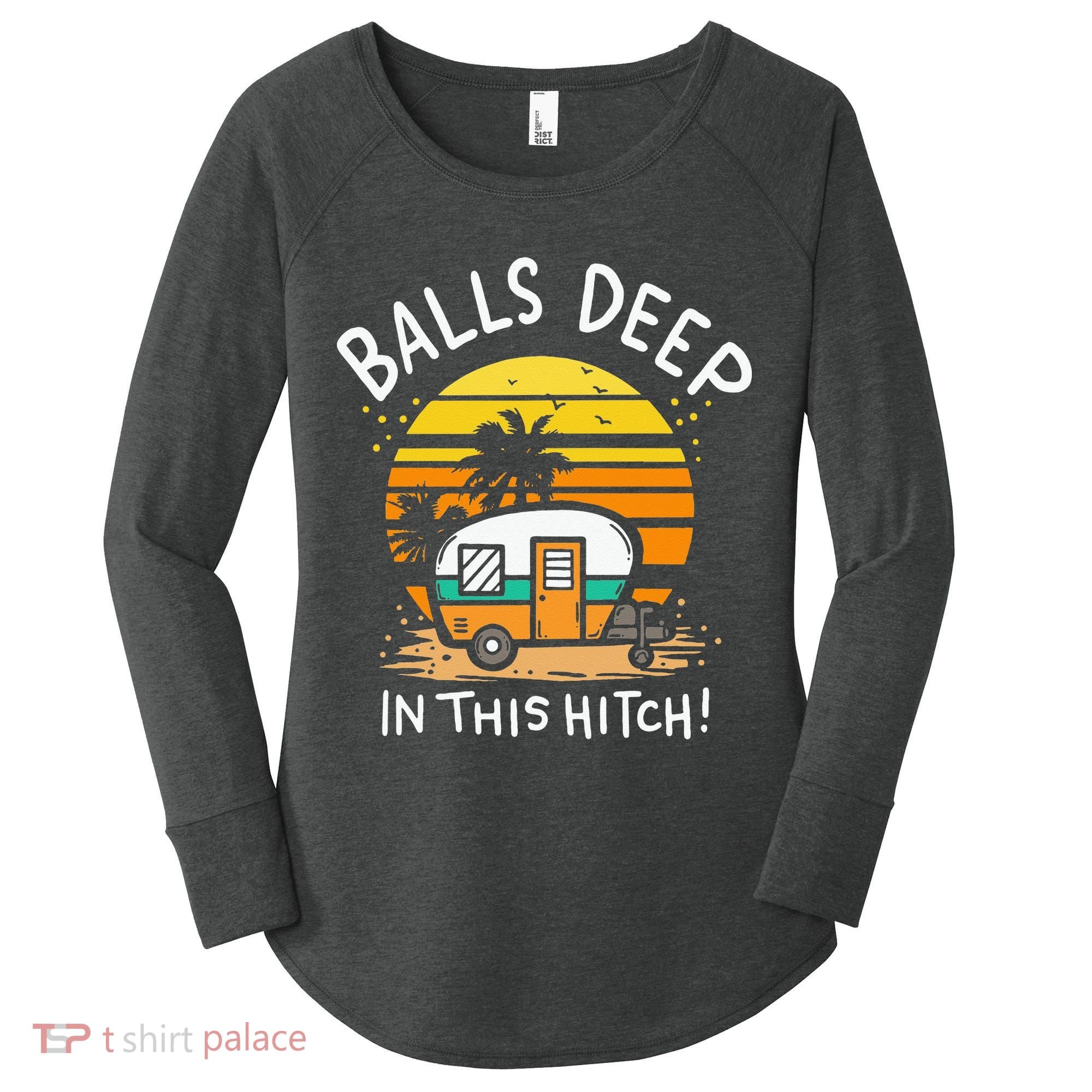 Balls Deep In This Hitch RV Camper Holiday Funny Camping Women's Perfect Tri Tunic Long Sleeve Shirt