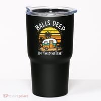 Balls Deep In This Hitch RV Camper Holiday Funny Camping Tumbler thumb 0