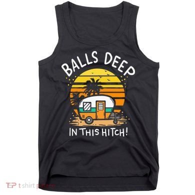 Balls Deep In This Hitch RV Camper Holiday Funny Camping Tank Top