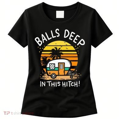 Balls Deep In This Hitch RV Camper Holiday Funny Camping Women's T-Shirt