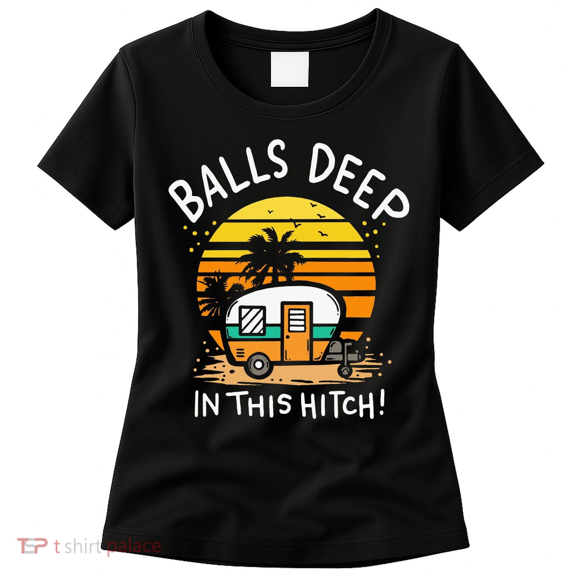 Balls Deep In This Hitch RV Camper Holiday Funny Camping Women's T-Shirt