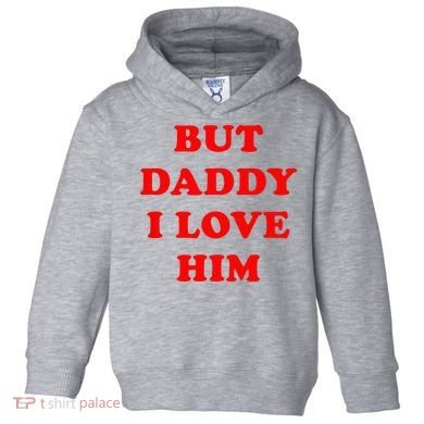 But Daddy I Love Him Toddler Hoodie