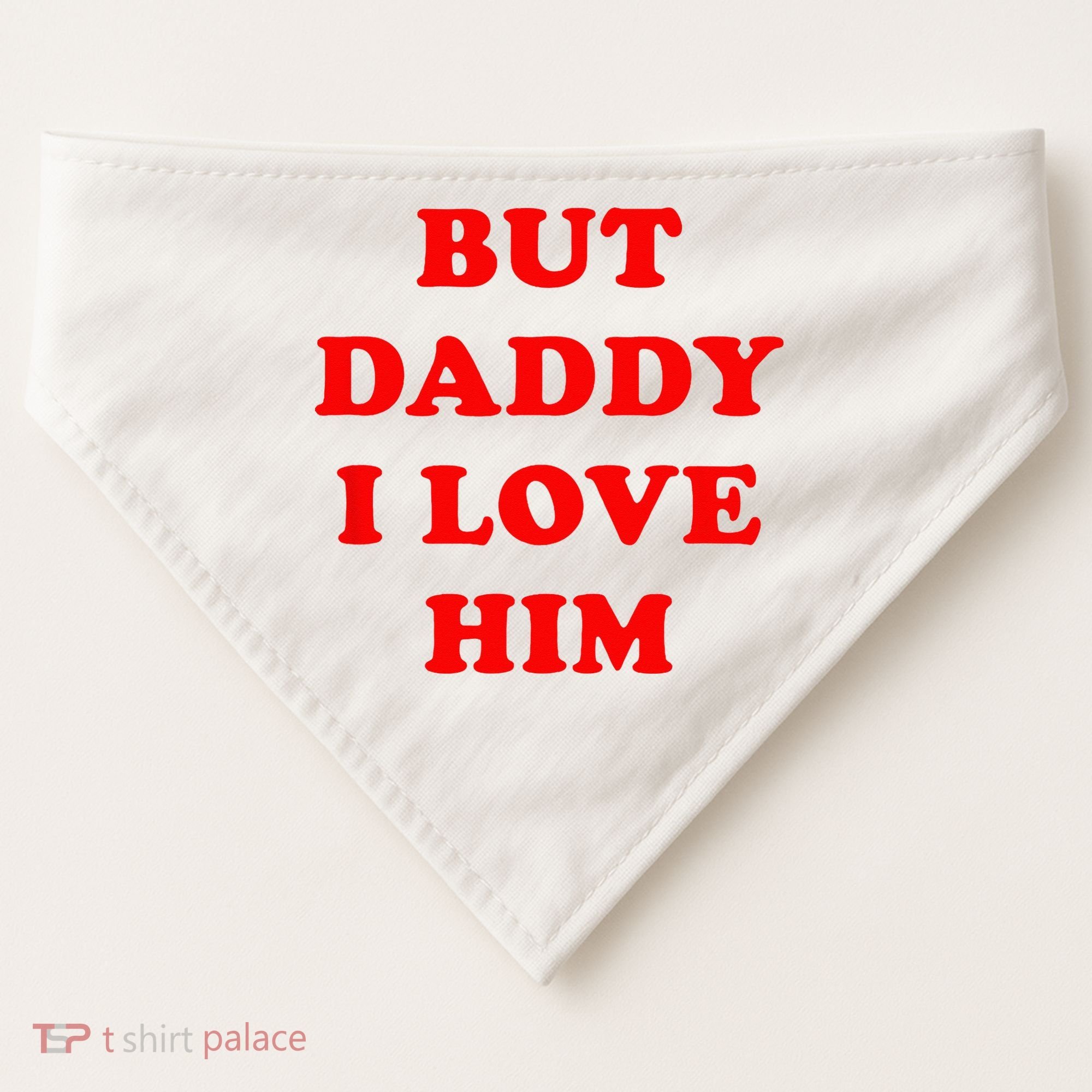 But Daddy I Love Him USA-Made Doggie Bandana