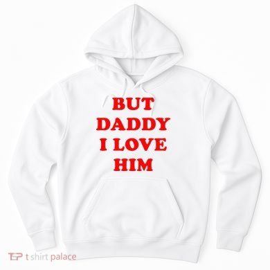 But Daddy I Love Him Hoodie