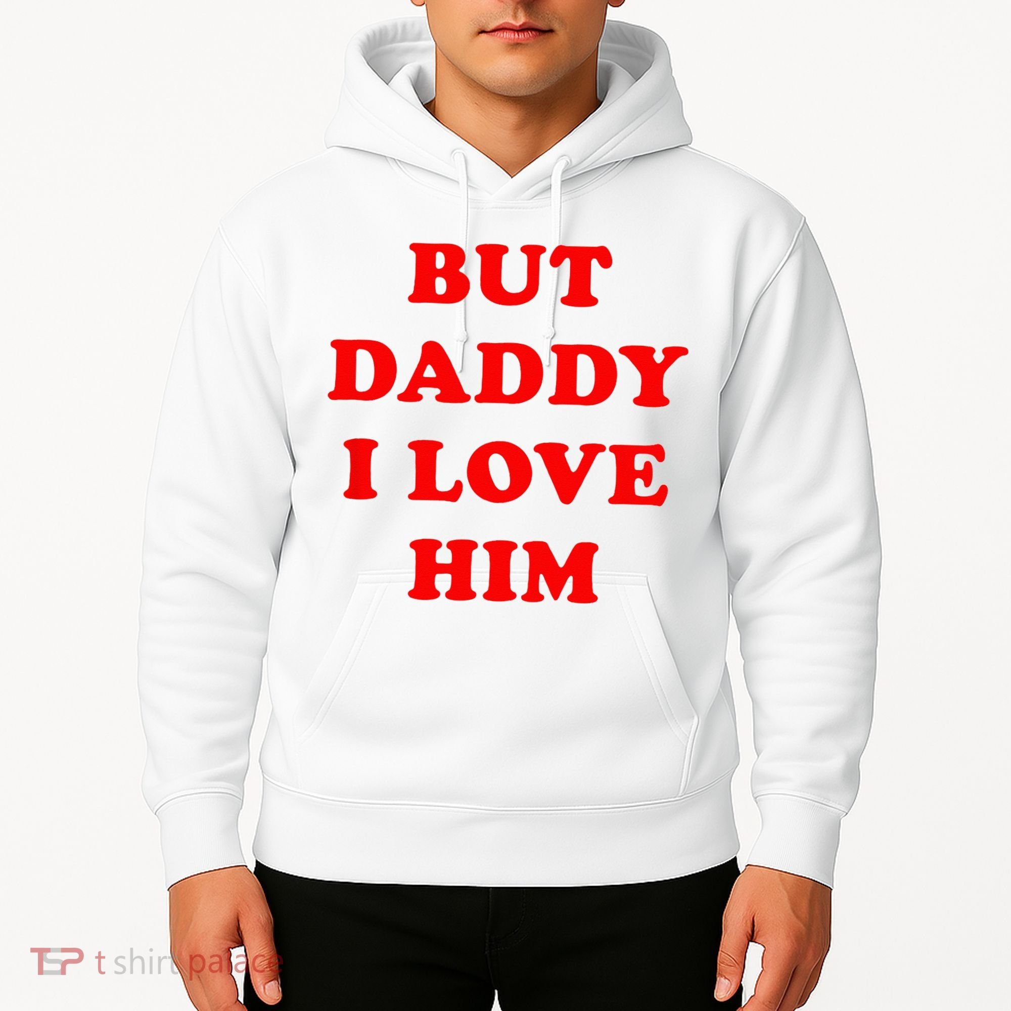 But Daddy I Love Him Hoodie