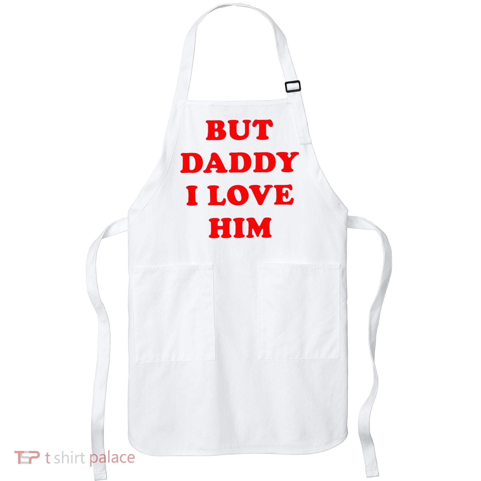 But Daddy I Love Him Apron