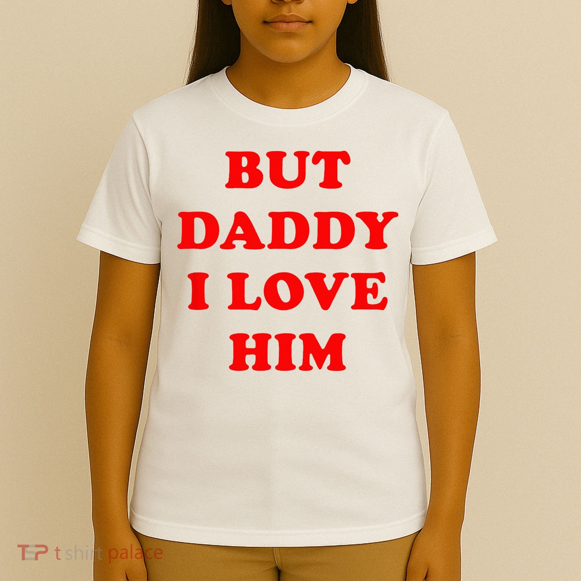 But Daddy I Love Him T-Shirt