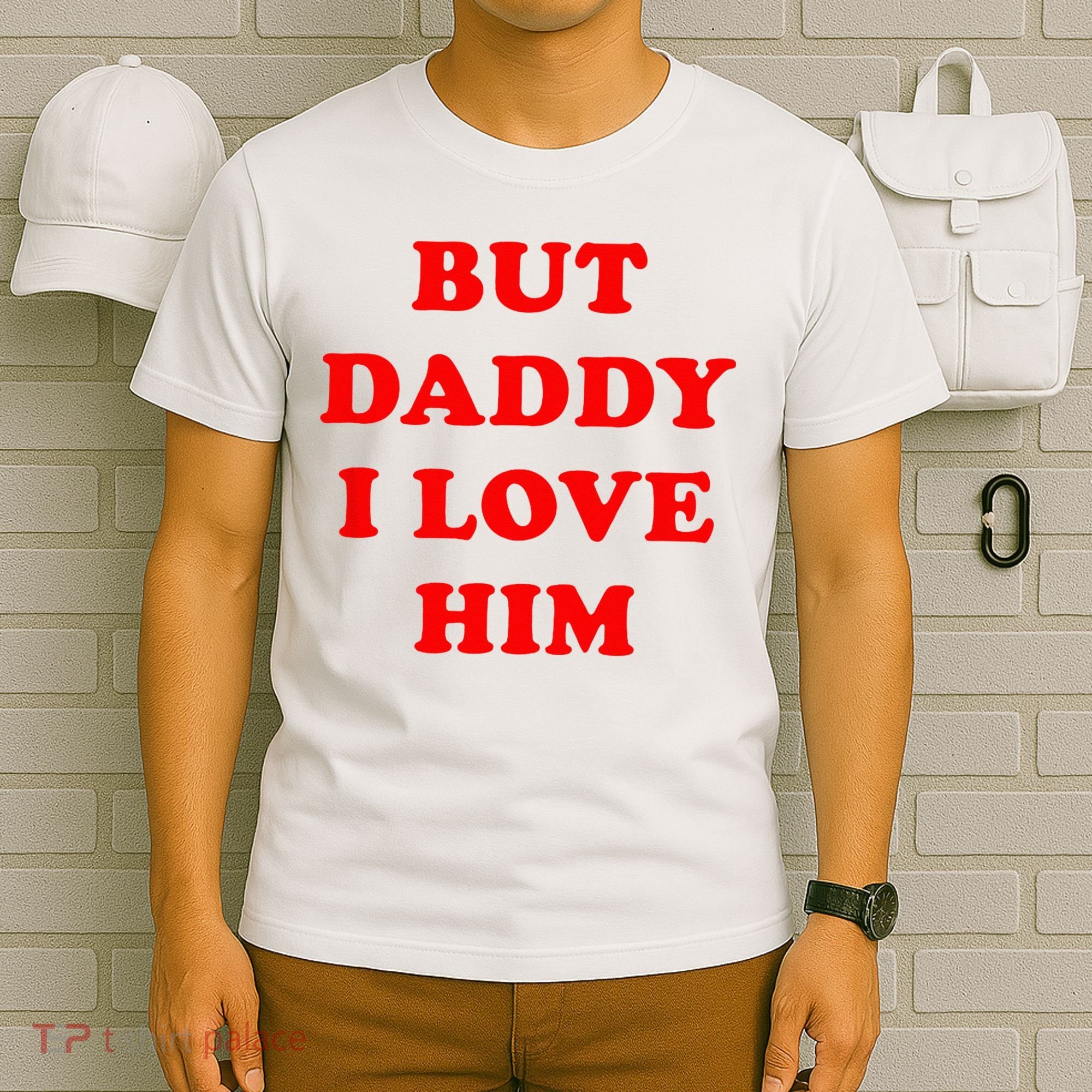 But Daddy I Love Him T-Shirt