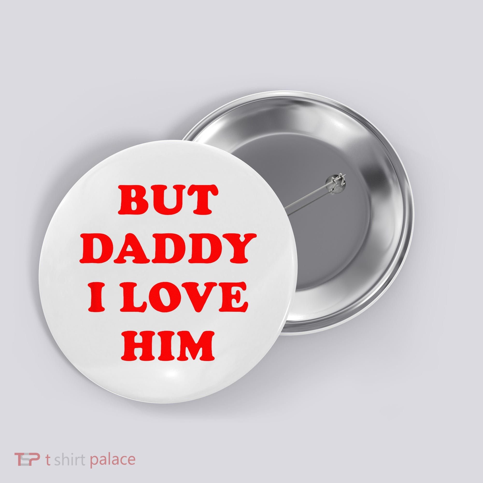 But Daddy I Love Him Button