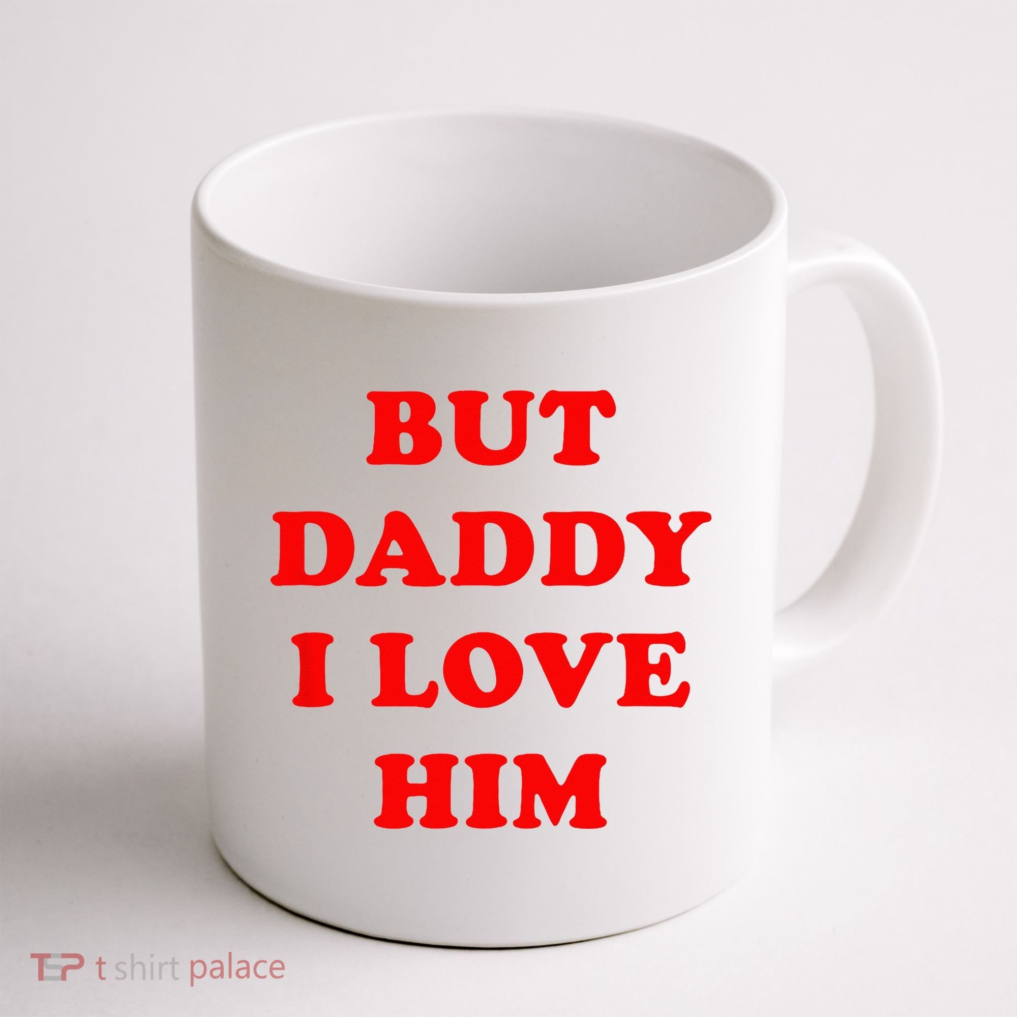But Daddy I Love Him Coffee Mug