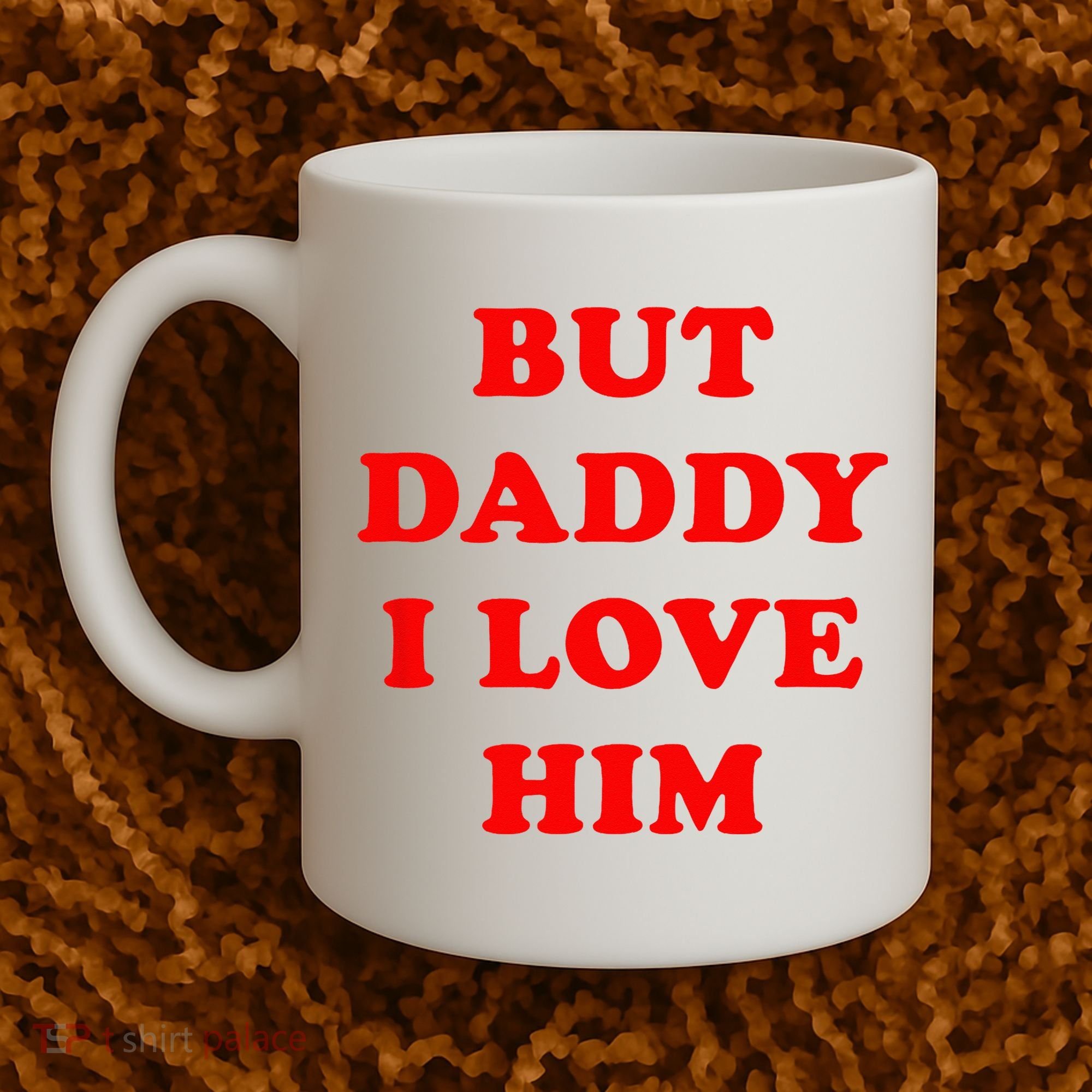 But Daddy I Love Him Coffee Mug