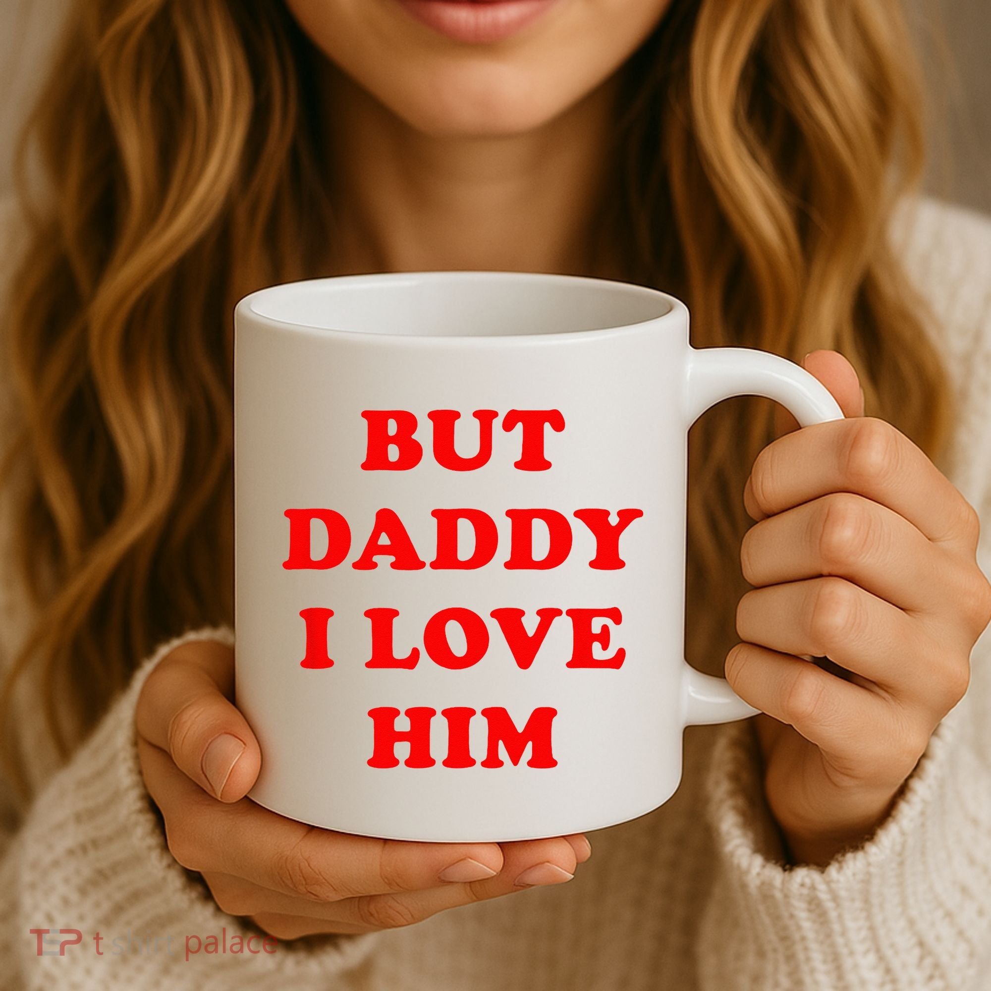 But Daddy I Love Him Coffee Mug