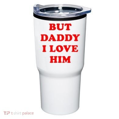 But Daddy I Love Him Tumbler