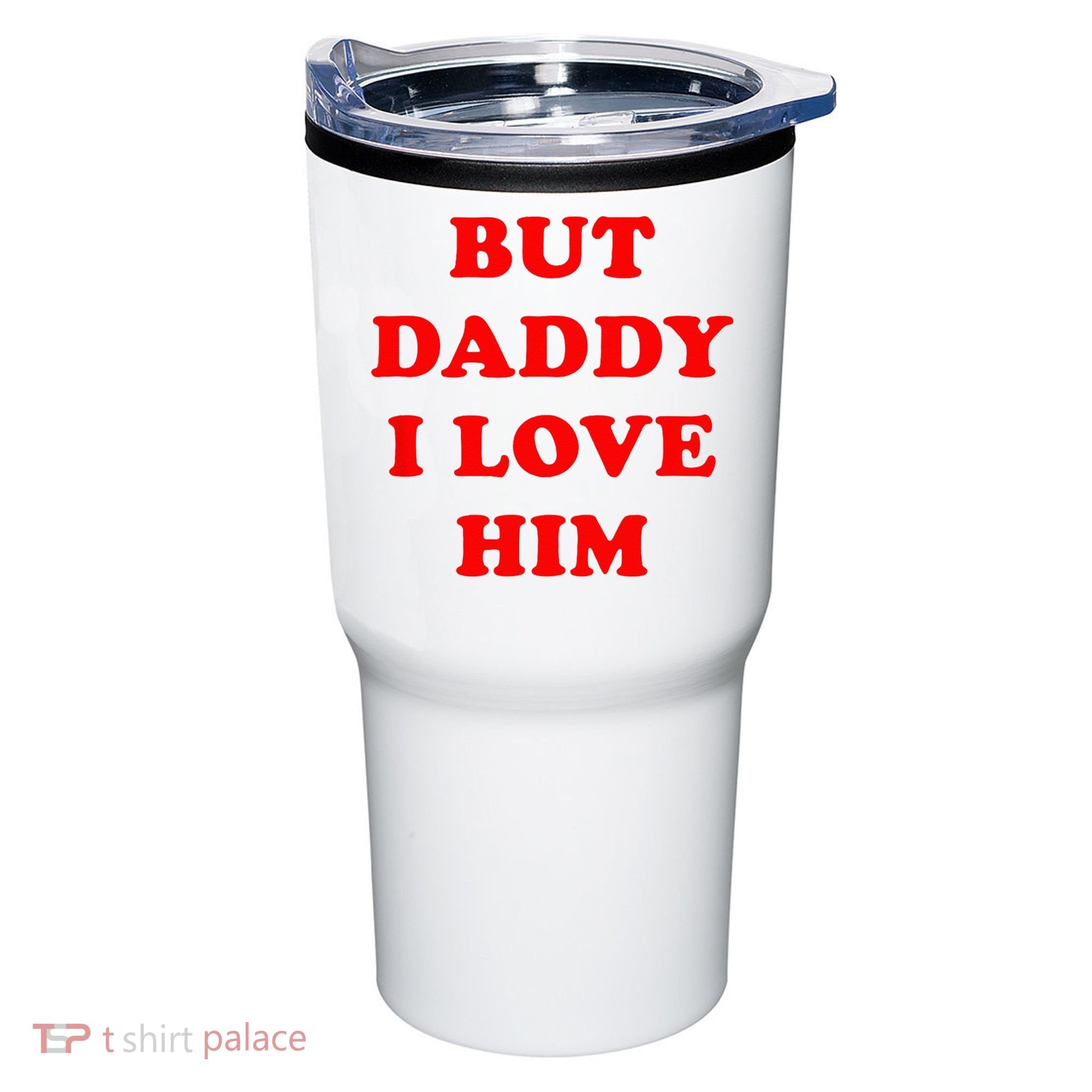 But Daddy I Love Him Tumbler