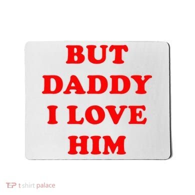 But Daddy I Love Him Mousepad