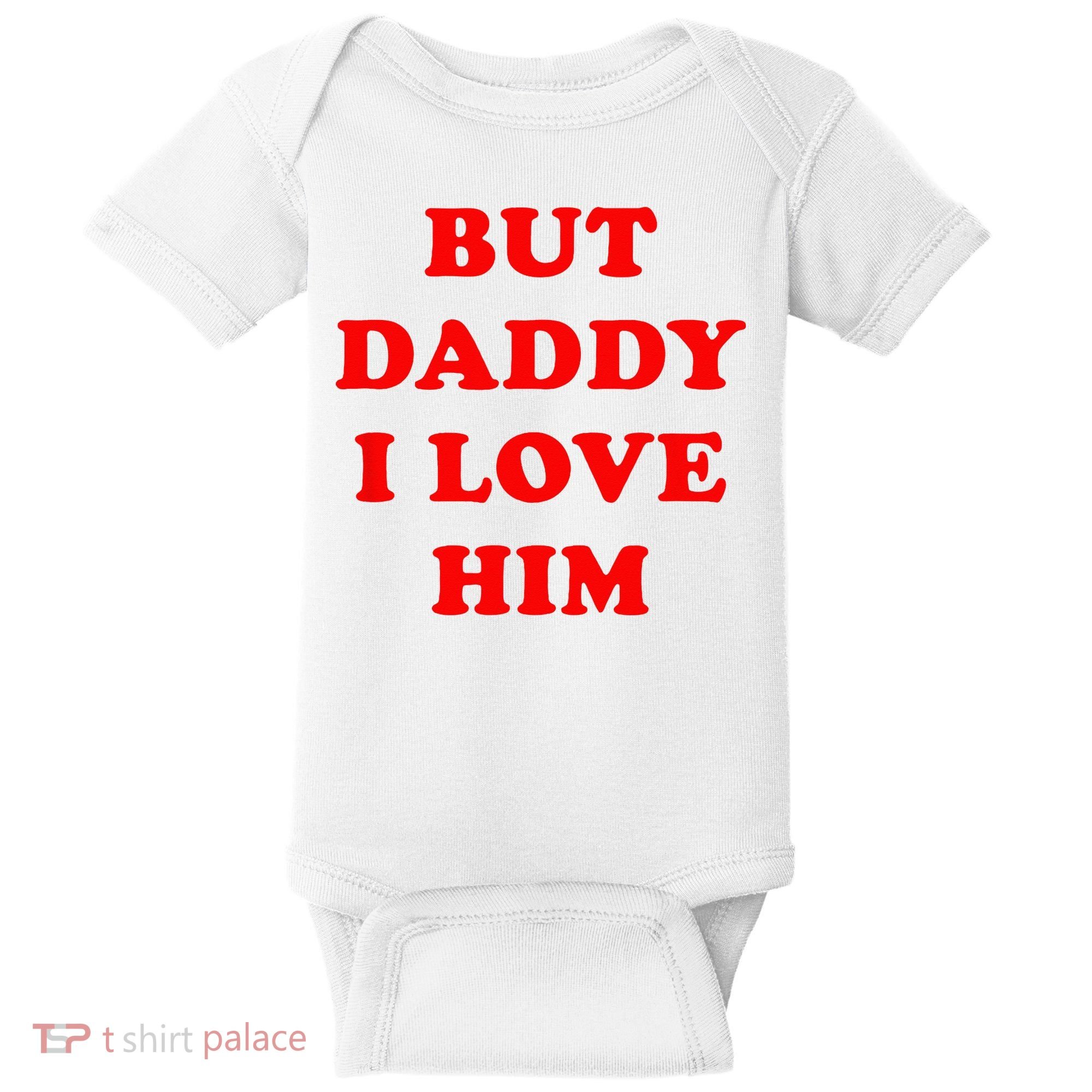 But Daddy I Love Him Baby Bodysuit