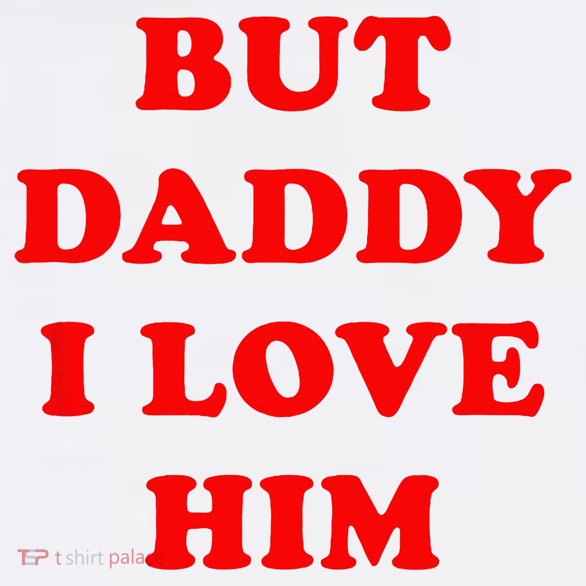 But Daddy I Love Him Baby Bodysuit
