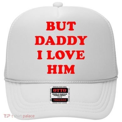But Daddy I Love Him Hat