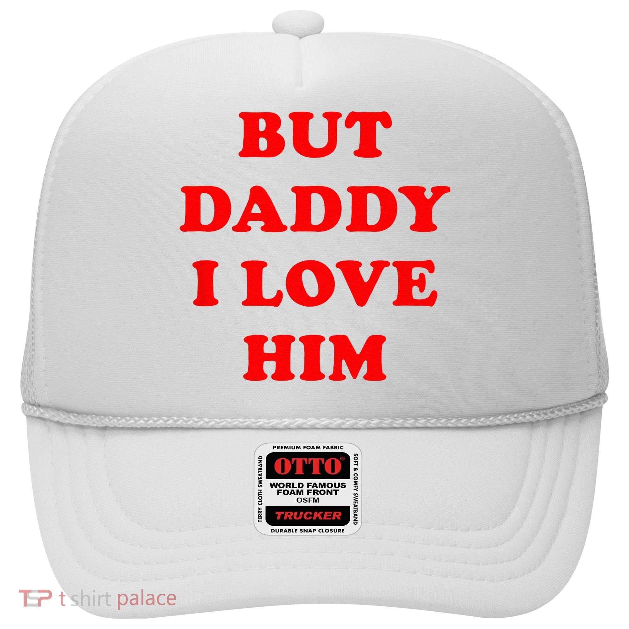 But Daddy I Love Him Hat
