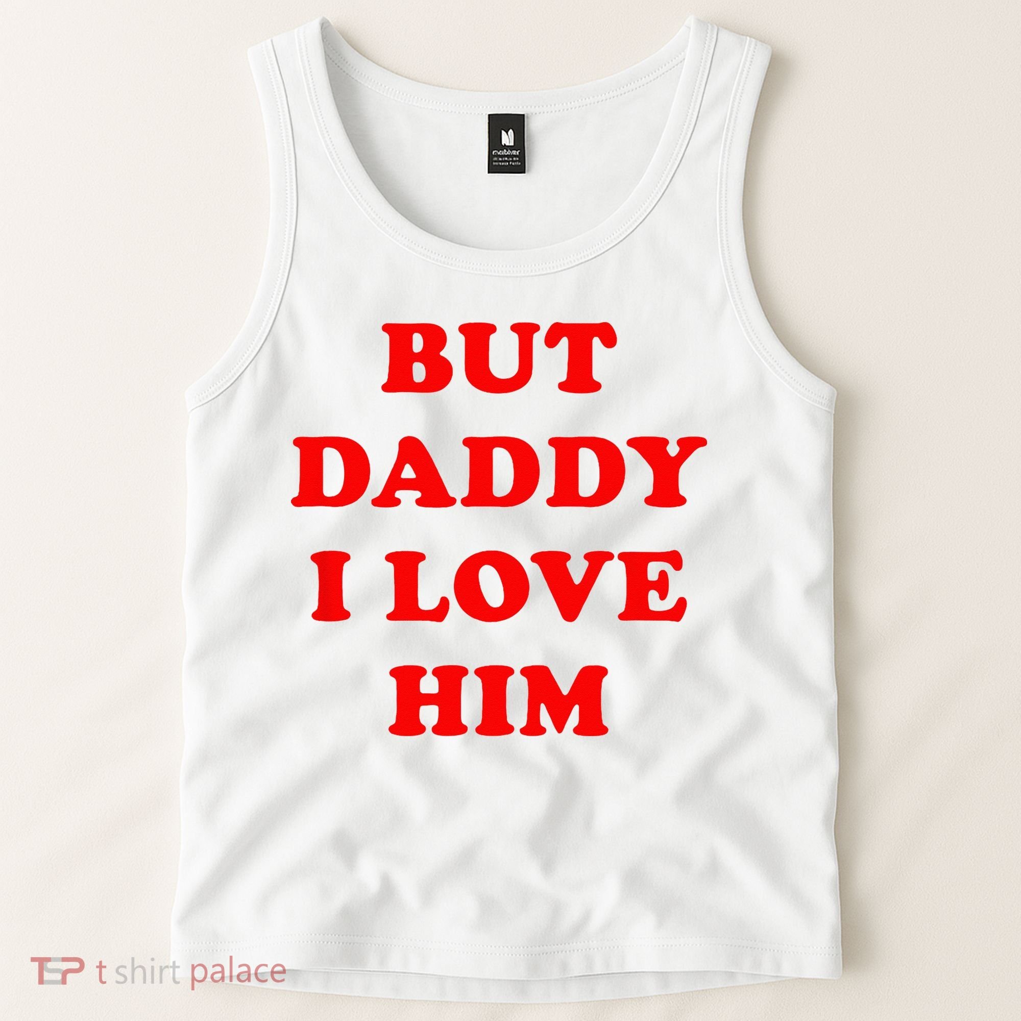 But Daddy I Love Him Tank Top