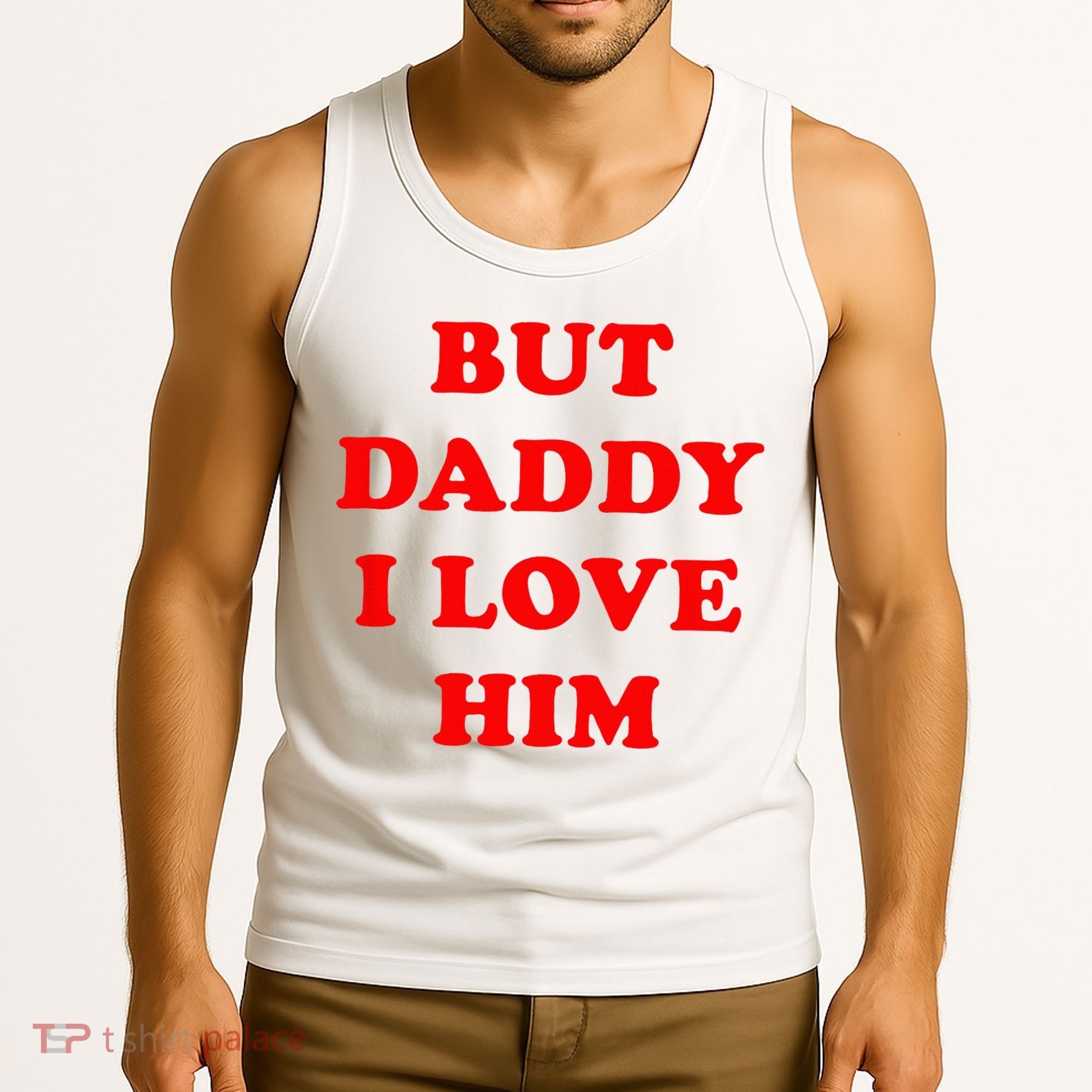 But Daddy I Love Him Tank Top