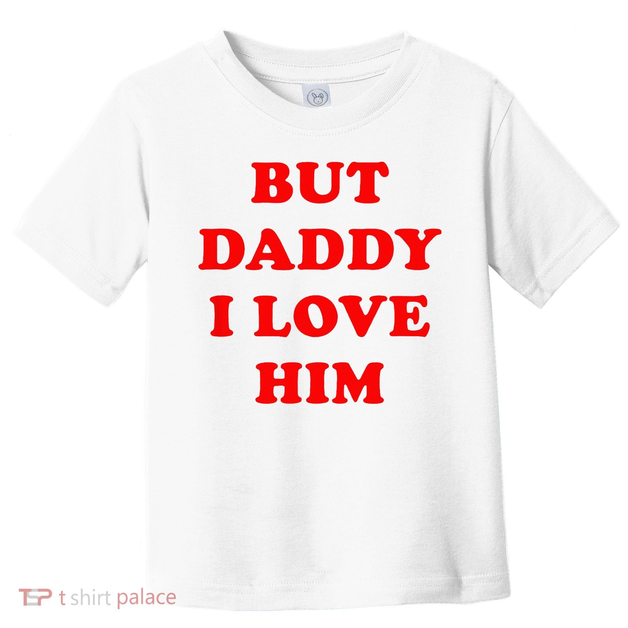 But Daddy I Love Him Toddler T-Shirt