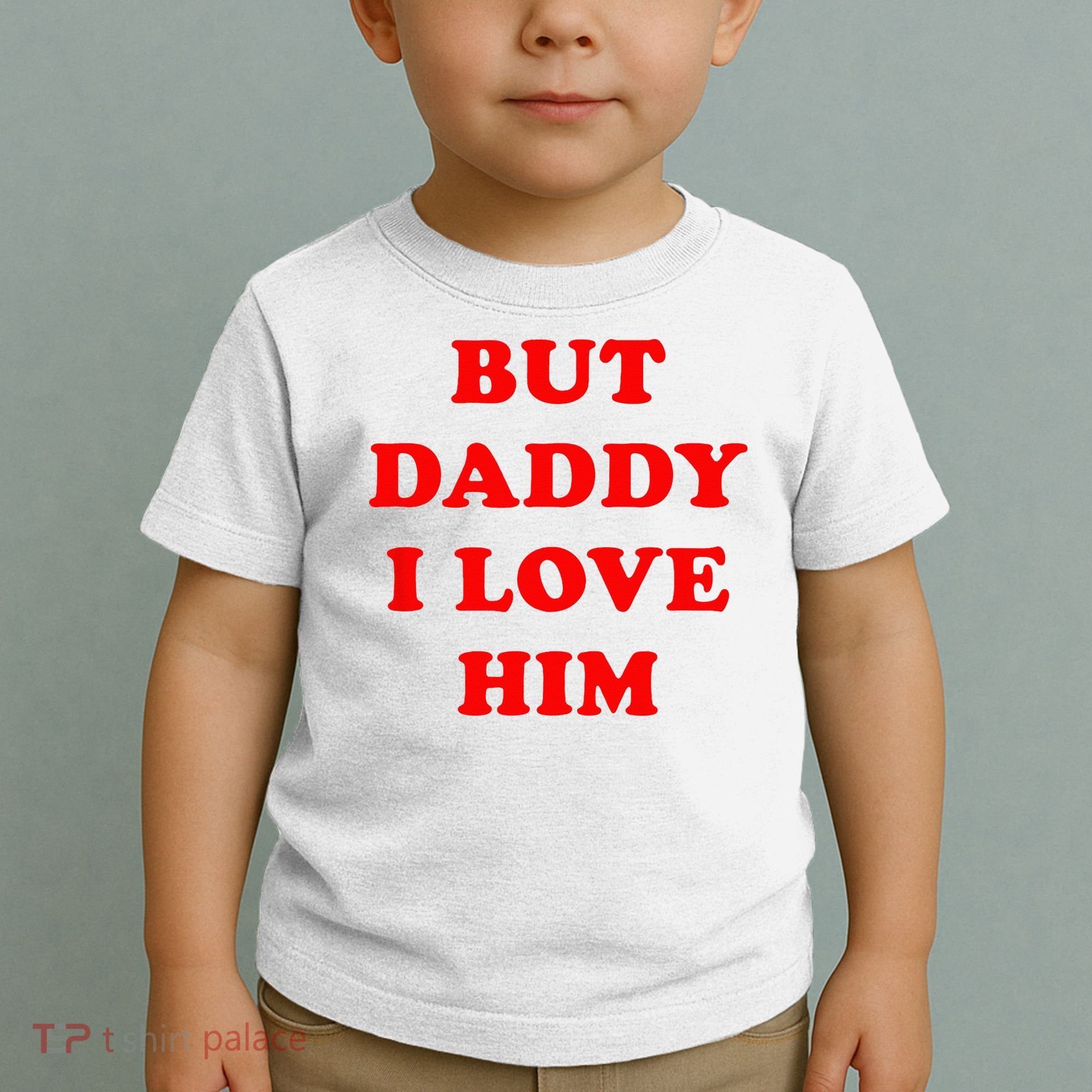 But Daddy I Love Him Toddler T-Shirt