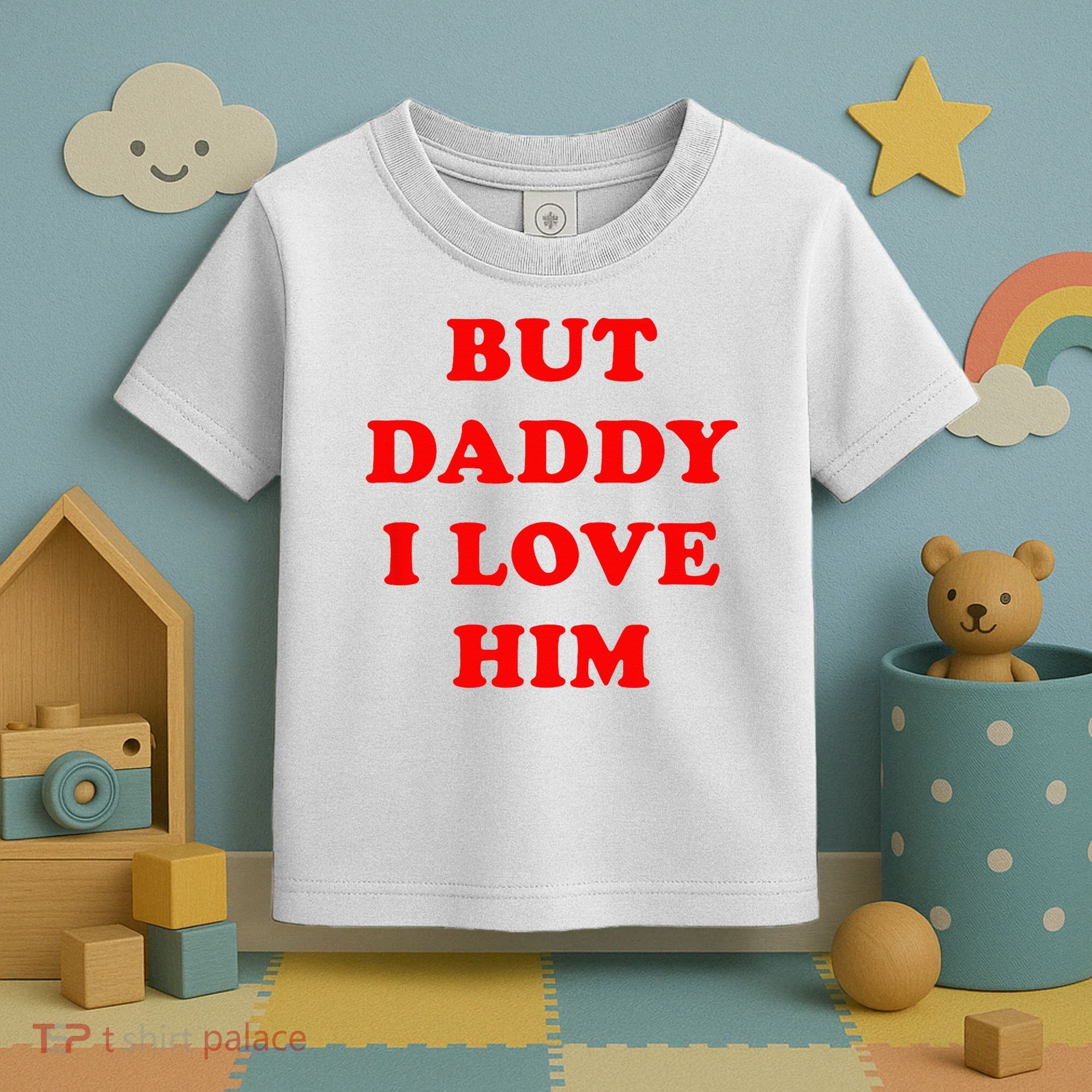 But Daddy I Love Him Toddler T-Shirt