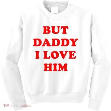 But Daddy I Love Him Kids Sweatshirt
