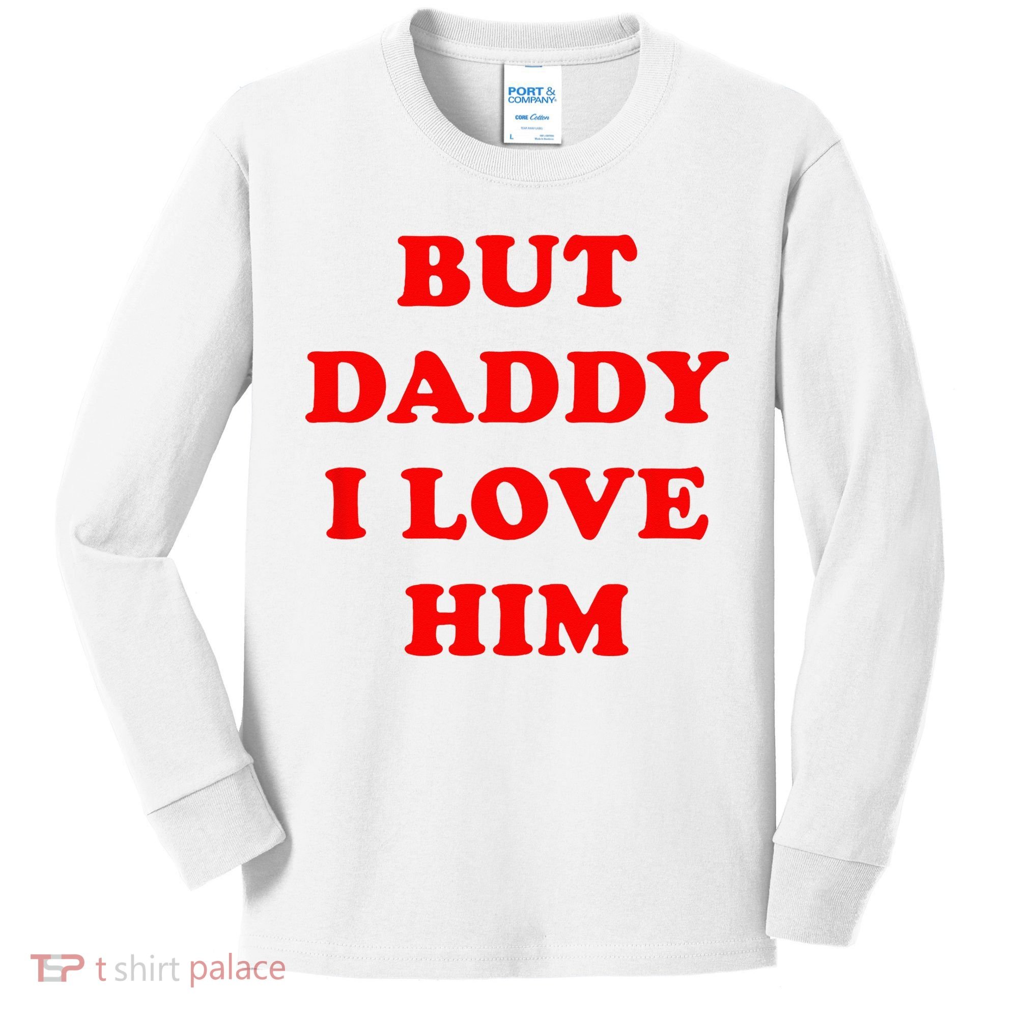 But Daddy I Love Him Kids Long Sleeve Shirt