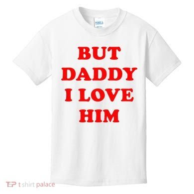 But Daddy I Love Him Kids T-Shirt