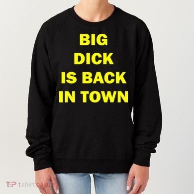 Big Dick Is Back In Town Women's Sweatshirt