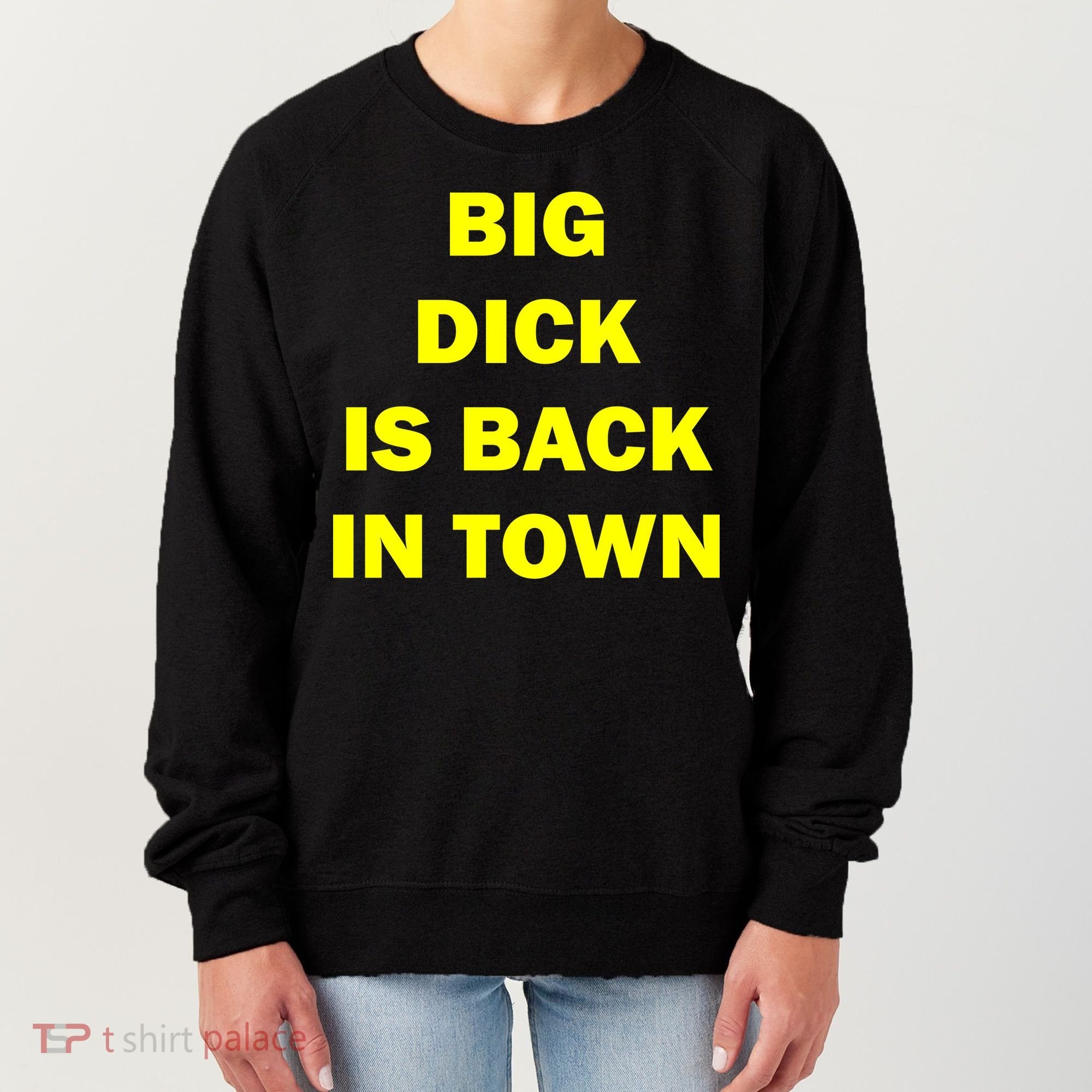 Big Dick Is Back In Town Women's Sweatshirt