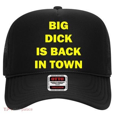 Big Dick Is Back In Town Hat