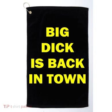 Big Dick Is Back In Town Golf Towel