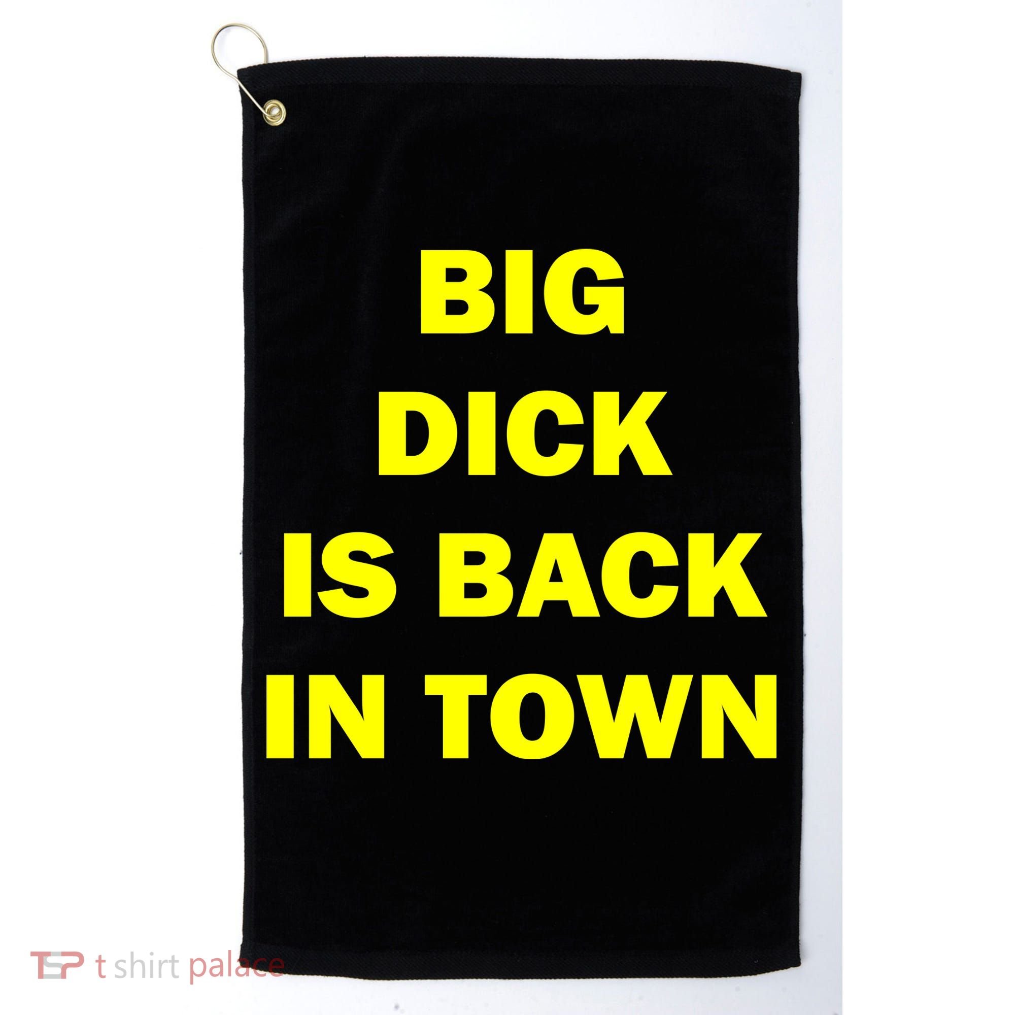 Big Dick Is Back In Town Golf Towel